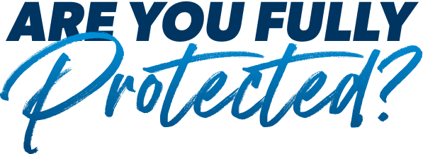 Are You Fully Protected?